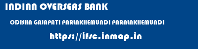 INDIAN OVERSEAS BANK  ODISHA GAJAPATI PARLAKHEMUNDI PARALAKHEMUNDI  ifsc code
